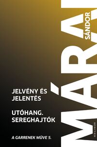 Márai Sándor: Jelvény és jelentés - Utóhang - Sereghajtók - A Garrenek műve 5. -  (Könyv)