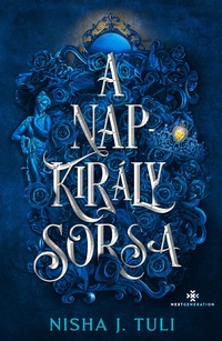 Nisha J. Tuli: A Napkirály sorsa - Uranosz Ereklyéi 3. - (Különleges kiadás) -  (Könyv)