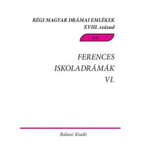 Ferences iskoladrámák VI. - Csíksomlyói magyar és magyar-latin nyelvű drámák, töredékek a 18. századból -  (Könyv)
