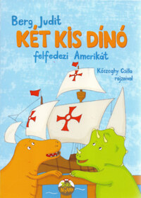 Berg Judit: Két kis dínó felfedezi Amerikát -  (Könyv)