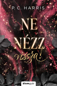 P. C. Harris: Ne nézz vissza! - (Különleges kiadás) -  (Könyv)