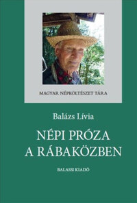 Dr. Balázs Lívia: Népi próza a Rábaközben -  (Könyv)