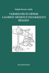 Paládi-Kovács Attila: Vármegyék és népeik a Kárpát-medence északkeleti részein -  (Könyv)