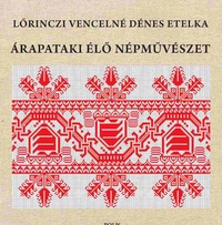Lőrinczi Vencelné Dénes Etelka: Árapataki élő népművészet -  (Könyv)