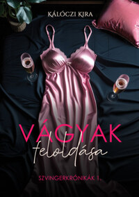 Kálóczi Kira: Vágyak feloldása - Szvingerkrónikák 1. -  (Könyv)