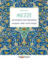 Ghillie Basan: MEZZE - Kis fogások, nagy társaságok - Mártogatók, saláták, tészták, édességek -  (Könyv)