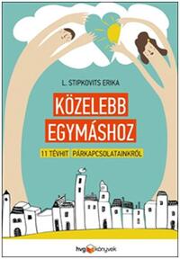 L. Stipkovits Erika: Közelebb egymáshoz - 11 tévhit párkapcsolatainkról -  (Könyv)