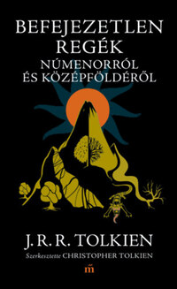 J. R. R. Tolkien: Befejezetlen regék Númenorról és Középföldéről -  (Könyv)