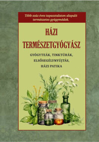Házi természetgyógyász - Gyógyteák, tinkturák, elsősegélynyújtás, házi patika -  (Könyv)