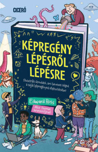 Edward Ross: Képregény lépésről lépésre - Illusztrált útmutató, ami bevezet téged saját képregényed elkészítésébe! -  (Könyv)