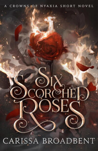 Carissa Broadbent: Six Scorched Roses -  (Könyv)