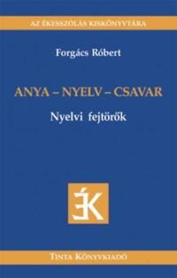 Forgács Róbert: Anya - nyelv - csavar - Nyelvi fejtörők -  (Könyv)