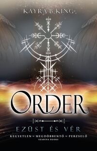 Kayra B. King: Order - Ezüst és vér - (Különleges kiadás) -  (Könyv)