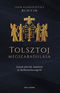 Ivan Alekszejevics Bunyin: Tolsztoj megszabadulása - Írások életről, halálról és halhatatlanságról -  (Könyv)