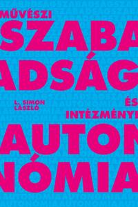 L. Simon László: Művészi szabadság és intézményi autonómia -  (Könyv)