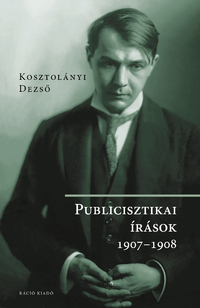Kosztolányi Dezső: Kosztolányi Dezső - Publicisztikai írások 1907-1908 -  (Könyv)