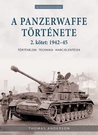 Thomas Anderson: A Panzerwaffe története 2. kötet: 1942-45 - Történelem, technika, harcjelentések -  (Könyv)