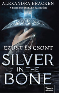 Alexandra Bracken: Silver in the Bone - Ezüst és csont -  (Könyv)