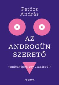 Petőcz András: Az androgün szerető - Emlékképek egy utazásból -  (Könyv)