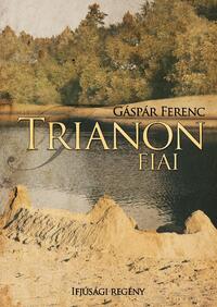 Gáspár Ferenc: Trianon fiai -  (Könyv)