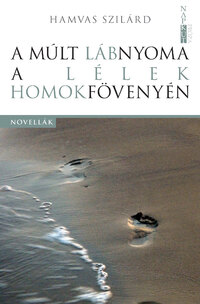 Hamvas Szilárd: A múlt lábnyoma a lélek homokfövenyén -  (Könyv)