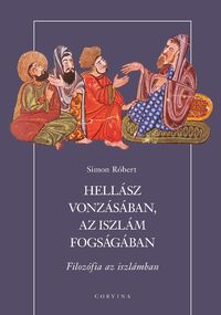 Simon Róbert: Hellász vonzásában, az iszlám fogságában - Filozófia az iszlámban -  (Könyv)