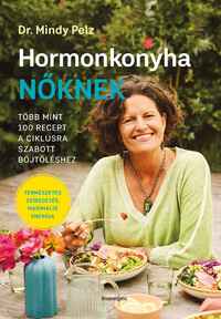 Dr. Mindy Pelz: Hormonkonyha nőknek - Több mint 100 recept a ciklusra szabott böjtöléshez -  (Könyv)