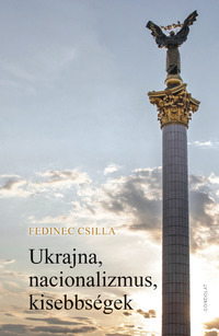 Fedinec Csilla: Ukrajna, nacionalizmus, kisebbségek -  (Könyv)