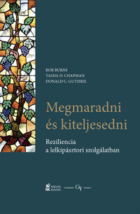 Bob Burns-Tasha D. Chapman-Donald C. Guthrie: Megmaradni és kiteljesedni -  (Könyv)