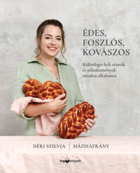 Déri Szilvia: Édes, foszlós, kovászos - Különleges kelt tészták és péksütemények minden alkalomra -  (Könyv)
