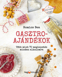 Romics Bea: Gasztroajándékok - Több mint 70 meglepetés minden alkalomra -  (Könyv)
