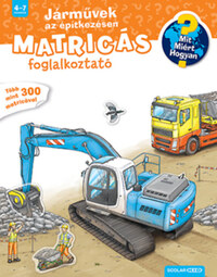 Oliver Kockmann: Járművek az építkezésen - Mit? Miért? Hogyan? Matricás foglalkoztató -  (Könyv)