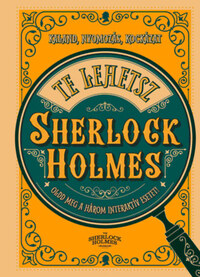Richard Wolfrik Galland: Te lehetsz Sherlock Holmes - Oldd meg a három interaktív feladványt! Kaland, nyomozás, kockázat -  (Könyv)