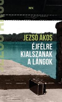 Jezsó Ákos: Éjfélre kialszanak a lángok -  (Könyv)