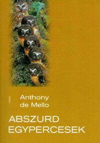 Anthony De Mello: Abszurd Egypercesek -  (Könyv)
