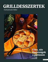 Farkasinszki Ildikó: Grilldesszertek - Édes és sós finomságok a parázson -  (Könyv)