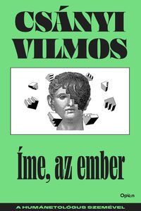 Csányi Vilmos: Íme, az ember - A humánetológus szemével -  (Könyv)