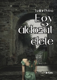 Kollár Petra: Egy áldozat élete -  (Könyv)