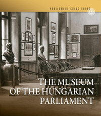 Feitl Írisz: Az Országgyűlési Múzeum - The Museum of the Hungarian Parliament -  (Könyv)
