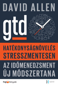 David Allen: Hatékonyságnövelés stresszmentesen - GTD Az időmenedzsment új módszertana -  (Könyv)