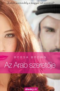 Borsa Brown: Az Arab szeretője (Arab 2.) - "Keleti szenvedély a magyar nő szemével." -  (Könyv)