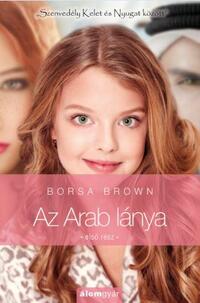 Borsa Brown: Az Arab lánya - Első rész (Arab 3.) - "Szenvedély Kelet és Nyugat között" -  (Könyv)