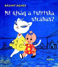 Bálint Ágnes: Mi újság a Futrinka utcában? -  (Könyv)