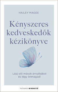 Hailey Magee: Kényszeres kedveskedők kézikönyve - Lépj elő mások árnyékából és légy önmagad! -  (Könyv)