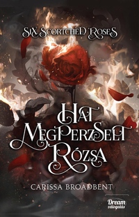 Carissa Broadbent: Six Scorched Roses - Hat megperzselt rózsa - (Különleges kiadás) -  (Könyv)
