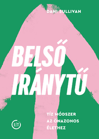 Dani Sullivan: Belső iránytű - Tíz módszer az önazonos élethez -  (Könyv)