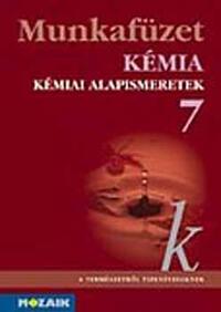 KÉMIA 7. - KÉMIAI ALAPISMERETEK MUNKAFÜZET -  (Könyv)
