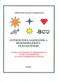 Odránné Kalina Krisztina: Játékos foglalkozások a beszédmegértés fejlesztésére - Óvodai ütemterv és módszertani útmutató középső és nagycsoportosok számára -  (Könyv)