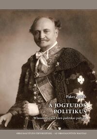 Dr. Paksy Zoltán: A jogtudós politikus - Wlassics Gyula báró politikai pályája -  (Könyv)