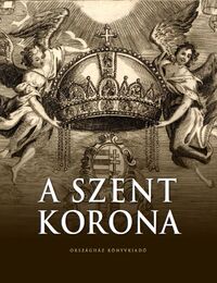 Zágoni-Bogsch Gergely: A Szent Korona -  (Könyv)